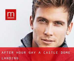 After Hour Gay a Castle Dome Landing