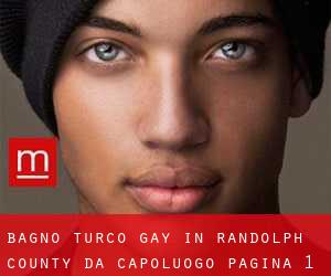 Bagno Turco Gay in Randolph County da capoluogo - pagina 1