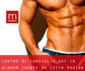Centro di Consiglio Gay in Oldham County da città - pagina 1