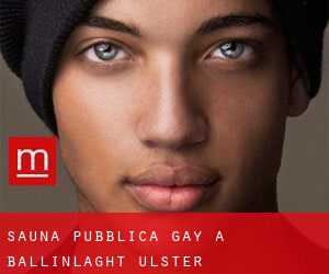 Sauna pubblica Gay a Ballinlaght (Ulster)