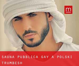 Sauna pubblica Gay a Polski Trŭmbesh